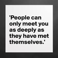 People can only meet you as deeply as they have ... - Museum-Quality Poster  16x16in by SourceBlack - Boldomatic Shop