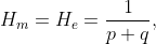 H_m = H_e = \frac{1}{p+q},