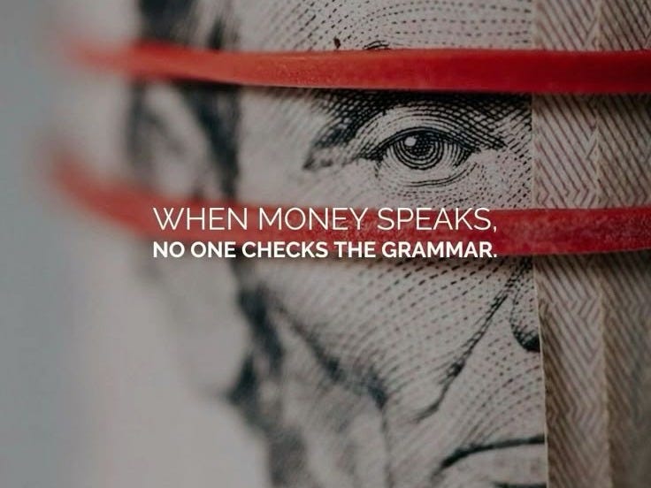 This may contain: a poster with the words when money speaks, no one checks the grammak