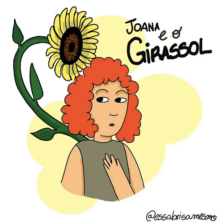 imagem em estilo cartum. é o desenho da cintura para cima de uma mulher branca de cabelos encaracolados e ruivos, com a mão sobre o peito e olhando para o lado, meio confusa. um girassol vistoso está surgindo de suas costas. Lê-se "Joana e o Girassol" no canto superior, e @essabrisamesmo no canto inferior