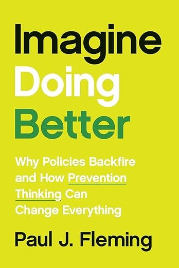 Imagine Doing Better: Why Policies Backfire and How Prevention Thinking Can Change Everything