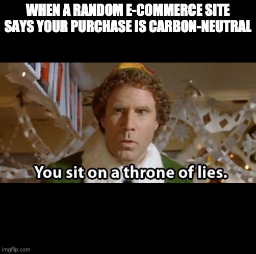 Will Ferrell as Buddy in Elf, staring. Top text: "WHEN A RANDOM E-COMMERCE SITE SAYS YOUR PURCHASE IS CARBON-NEUTRAL". Caption: "You sit on a throne of lies."