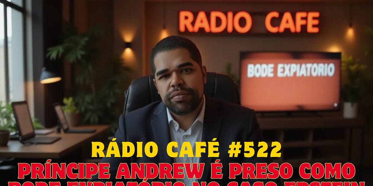 RÁDIO CAFÉ #522 - Príncipe Andrew é preso como bode expiatório no caso ...