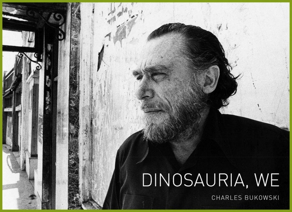 Born Like This (Dinosauria, We) by Charles Bukowski • rant.