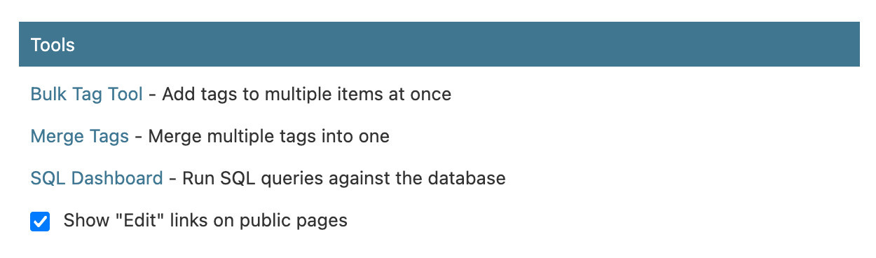 Screenshot of a Tools settings panel with a teal header reading "Tools" followed by three linked options: "Bulk Tag Tool - Add tags to multiple items at once", "Merge Tags - Merge multiple tags into one", "SQL Dashboard - Run SQL queries against the database", and a checked checkbox labeled "Show "Edit" links on public pages"