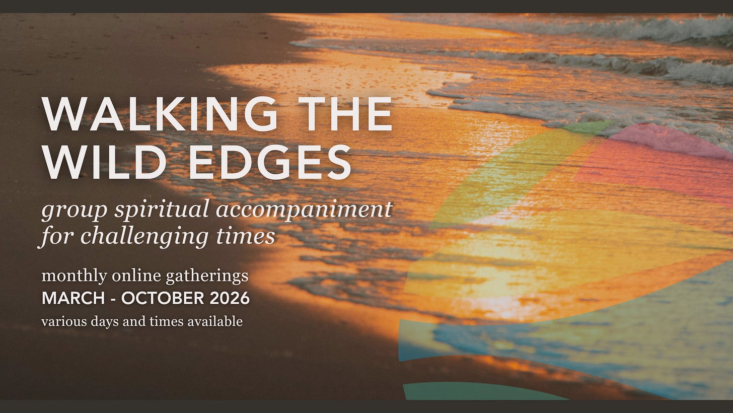 walking the wild edges: group spiritual accompaniment for challenging times. March - October 2026. various days and times available. monthly online gatherings.