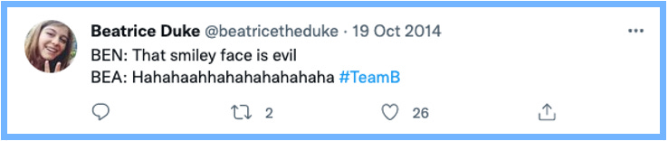 BEN: That smiley face is evil | BEA: Hahahaahhahahahahahaha #TeamB