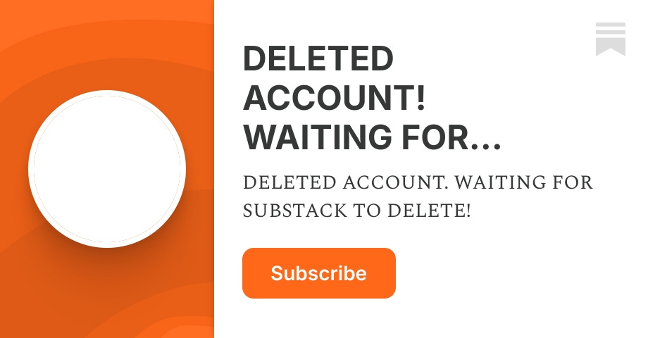 Substack Sign In Account DELETED ACCOUNT! WAITING FOR SUBSTACK TO DELETE!! | Substack