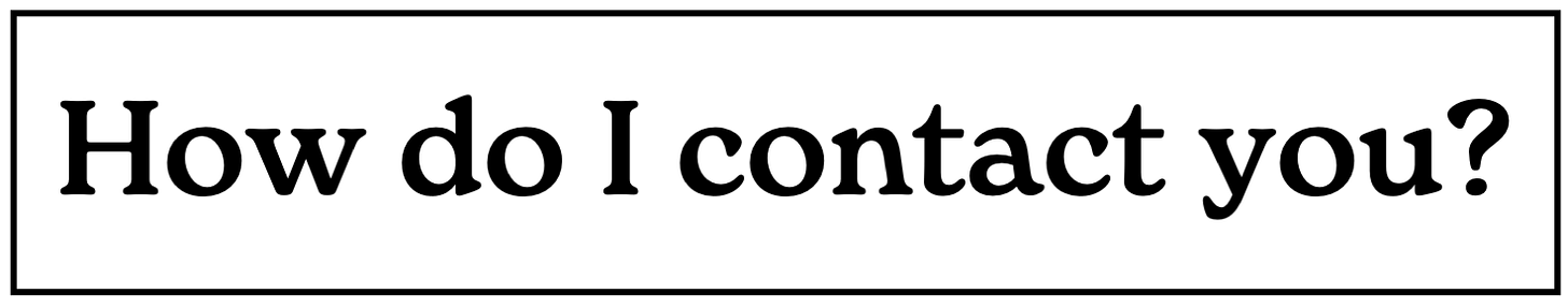 How do I contact you? How do I contact you?
