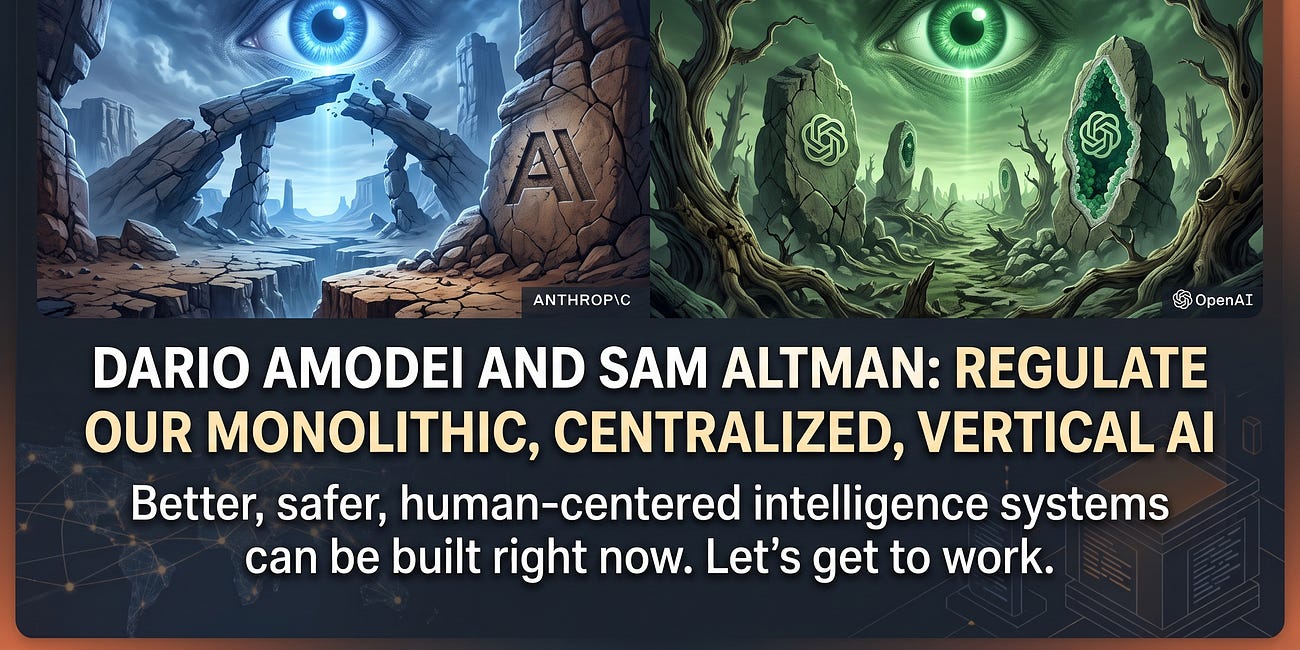 Dario Amodei and Sam Altman: Regulate Our Monolithic, Centralized, Vertical AI