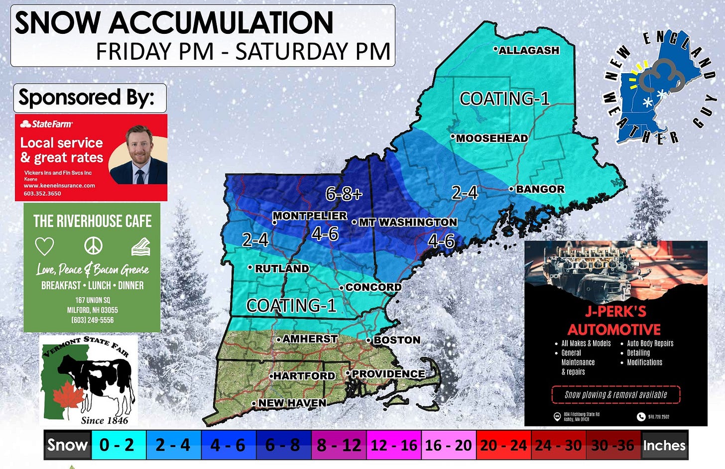May be an image of 1 person, map, ski slope, arctic and text that says 'SNOW ACCUMULATION FRIDAY PM -SATURDAY *ALLAGASH Sponsored By: StateFarm Local service & great rates VcharsInwrdFhSwake www eeneinsurance com 603. COATING-1 •MOOSEHEAD THE RIVERHOUSE CAFE 2-4 6-8+ MONTPELIER -MT WASHINGTON 2-4 4-6 4-6 •BANGOR Love, Peace Bacou Grease BREAKFAST LUNCH DINNER 67UNIONSO UNION MILFORO 3055 (603] 249 49-5 5558 RUTLAND NT STATE PAIR •CONCORD COATING-1 •AMHERST BOSTON Since 1846 HARTFORD •PROVIDENCE J-PERK'S AUTOMOTIVE Motels airs Snow 0-2 •NEWHAVEN- Beлera! ance &repair Detailing Notiticetions 2-4 4-6 ww.plowwhe&remavaiarailab ByallaDie apuMacua 謝間送 12 12- 16 16 16-20 212-1616-20 20 20 20-24 24 24 24-30 30 30-36 Inches'