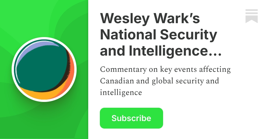 Wesley Wark’s National Security and Intelligence Newsletter | Substack