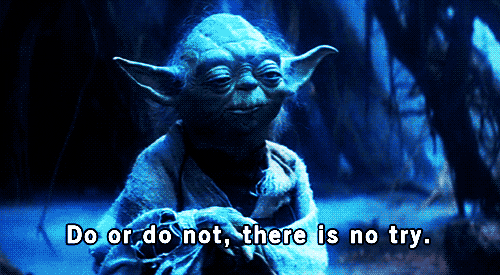 Do Or Do Not There Is No Try GIFs - Find & Share on GIPHY