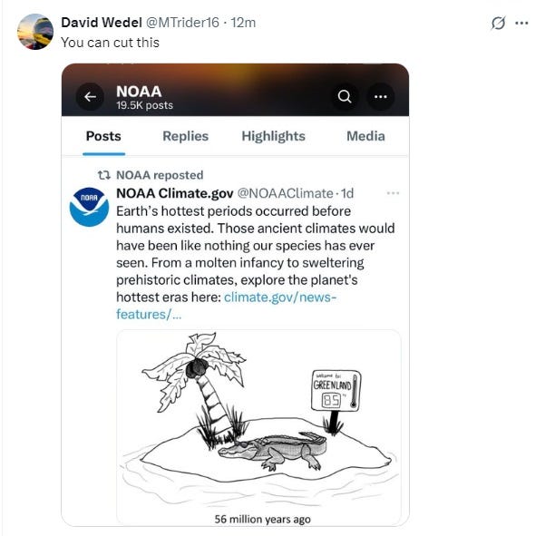 Screenshot of a tweet reading 'You can cut this,' followed by a tweet from NOAA's climate.gov account that says 'Earth's hottest periods occurred before humans existed. Those ancient climates would have been like nothing our species has ever seen. From a molten infancy to sweltering prehistoric climates, explore the planets hottest eras here:'  URL: climate.gov./news-features/climate-qa/whats-hottest-earths-ever-been  The NOAA tweet includes a cartoon of an alligator wearing sunglasses, lying on a beach under a palm tree, next to a sign saying 'Welcome to Greenland' and a thermometer readout of 85° F. The cartoon's caption is '56 million years ago'