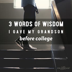 3 Words of Wisdom I Gave My Grandson Before College