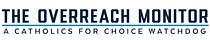 The Overreach Monitor: A Catholics for Choice Watchdog