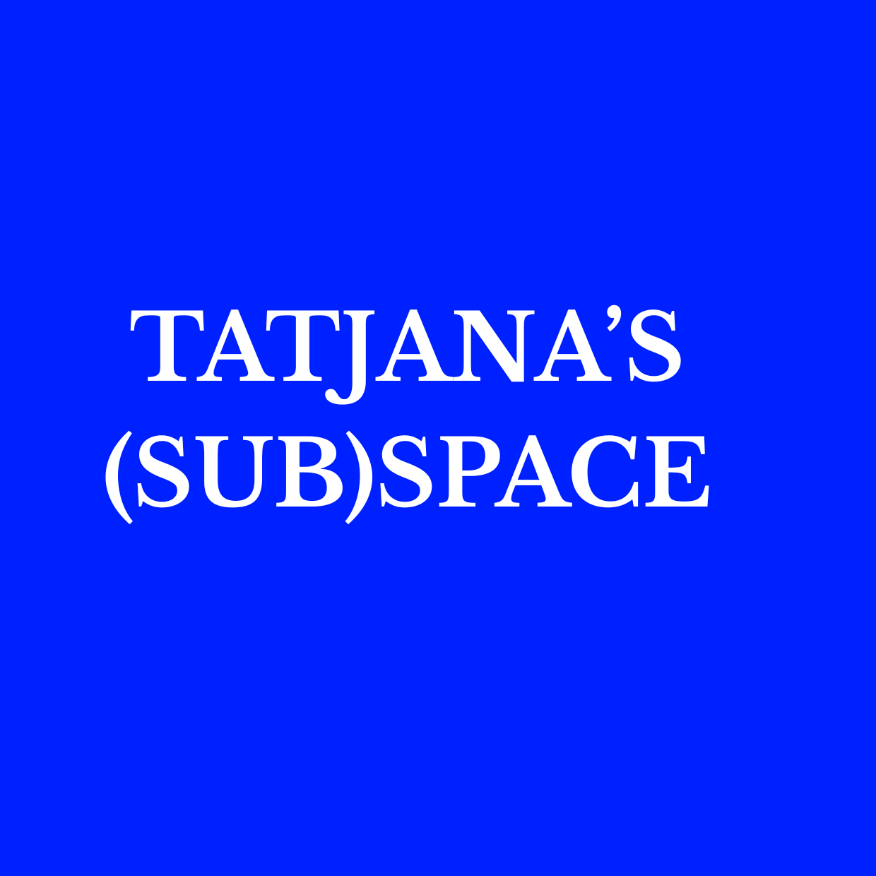 TATJANA'S (SUB)SPACE