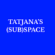 TATJANA'S (SUB)SPACE