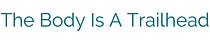 The Body Is A Trailhead by Lissa Rankin, MD