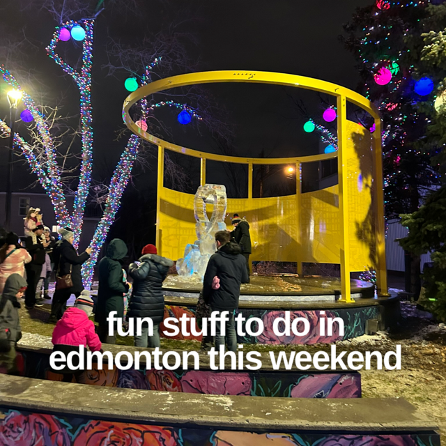 Fun Stuff to do in Edmonton This Weekend All is Bright