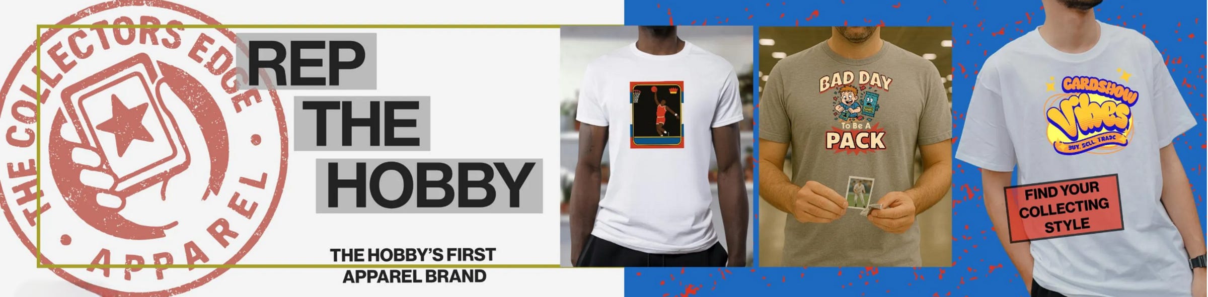 A banner for The Collectors Edge Apparel showing four sports card–themed T-shirts, including a basketball card design, a “Bad Day to Be a Pack” shirt, and a “Card Show Vibes” shirt, with the slogan “Rep the Hobby” and a button labeled “Find Your Collecting Style.”