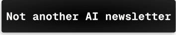 Not Another AI Newsletter
