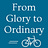 From Glory to Ordinary 