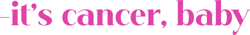 It's Cancer, Baby
