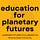 Education for Planetary Futures