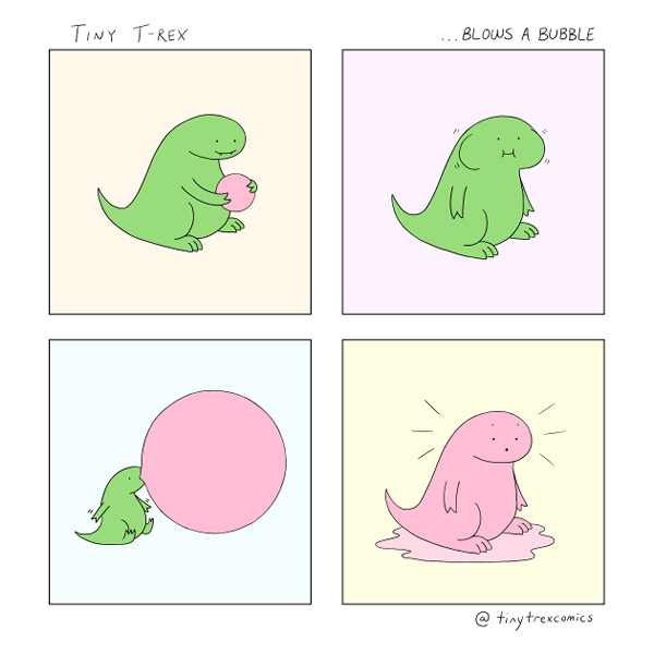 Tiny T-Rex holds a pink gumball. Tiny T-Rex chews the gumball. Tiny T-Rex blows a huge bubble. It pops. Tiny T-Rex is covered in pink gum.