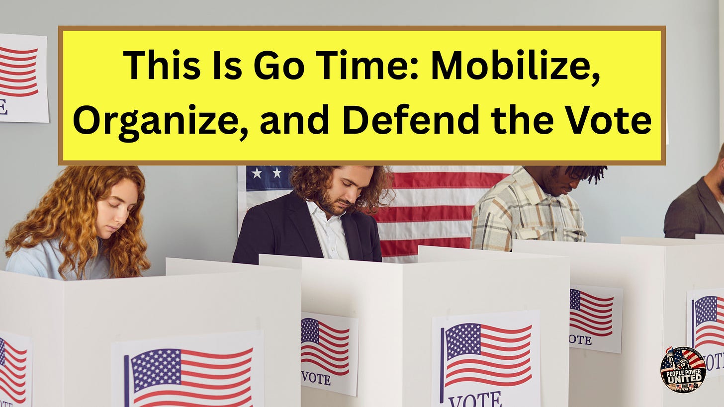 This Is Go Time: Mobilize, Organize, and Defend the Vote. This Is Go Time: Mobilize, Organize, and Defend the Vote.