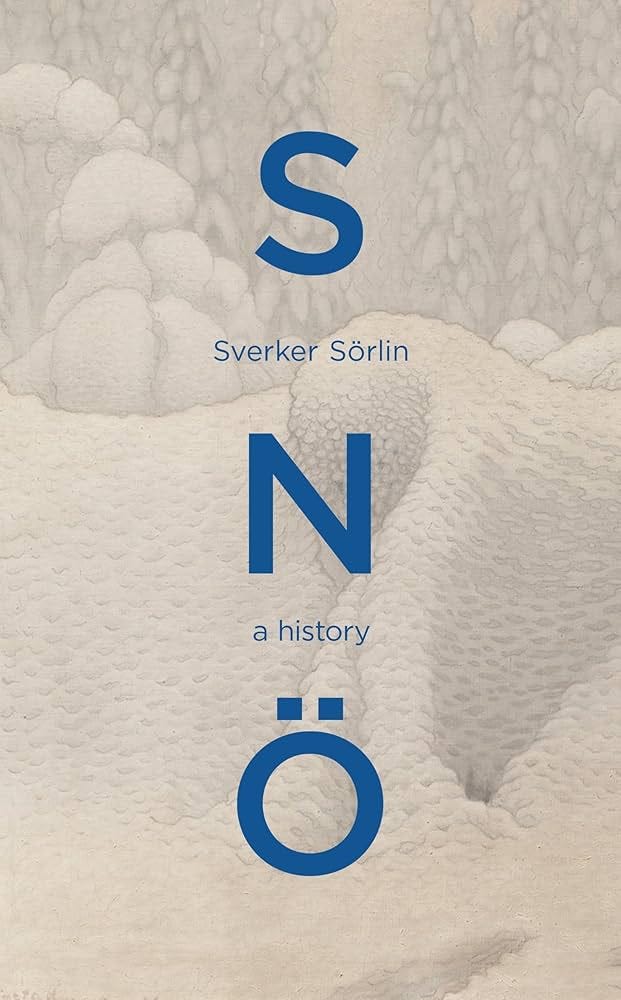 Sno: A beautiful natural history of snow and the effects of climate change  from the award-winning environmentalist: Amazon.co.uk: Sörlin, Sverker, ...