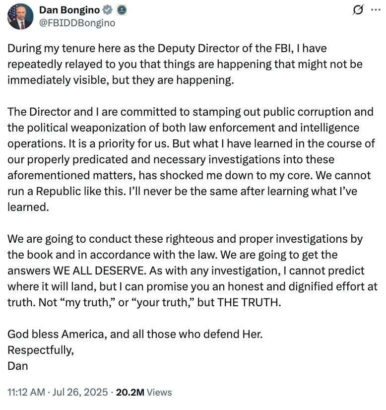 During my tenure here as the Deputy Director of the FBI, I have repeatedly relayed to you that things are happening that might not be immediately visible, but they are happening. The Director and I are committed to stamping out public corruption and the political weaponization of both law enforcement and intelligence operations. It is a priority for us. But what I have learned in the course of our properly predicated and necessary investigations into these aforementioned matters, has shocked me down to my core. We cannot run a Republic like this. I’ll never be the same after learning what I learned. 