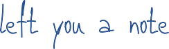 left you a note