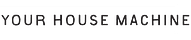 Your House Machine
