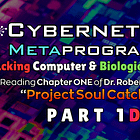 ⚙️Cybernetics & Metaprogramming🧠 (Pt. 1d) - Bio-Hacking & Mind Control [Project Soul Catcher]