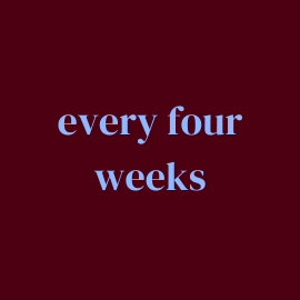 every four weeks