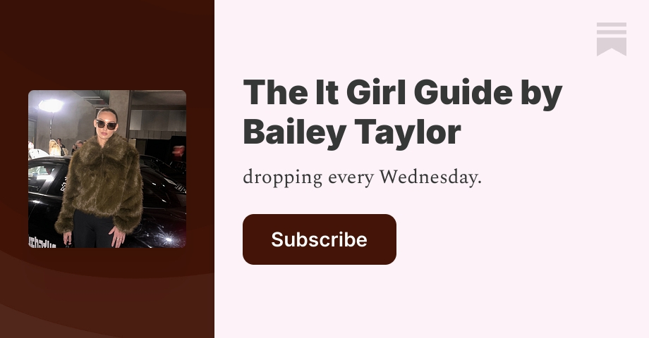 The It Girl Guide by Bailey Taylor | Substack