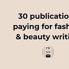 30 publications paying for fashion & beauty writing