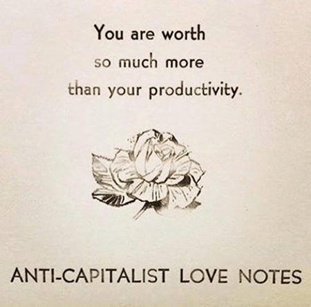 A image of a letterpress noted in black ink on white paper that says “You are worth so much more than your productivity. ANTI-CAPATLIST LOVE NOTES” with a single rose. A image of a letterpress noted in black ink on white paper that says “You are worth so much more than your productivity. ANTI-CAPATLIST LOVE NOTES” with a single rose.