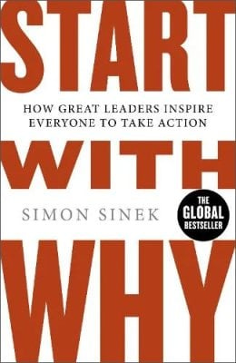 Start With Why: How Great Leaders Inspire Everyone to Take Action (Paperback)
