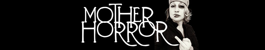 Mother Horror Thoughts