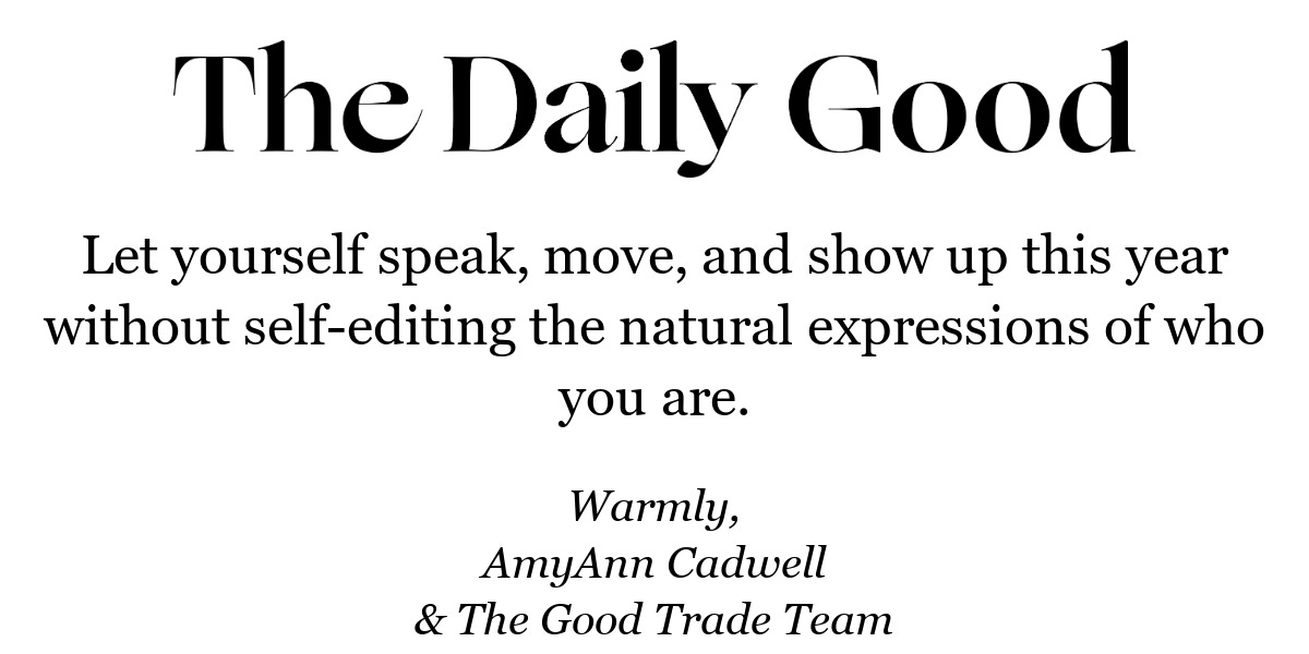 Let yourself speak, move, and show up this year without self-editing the natural expressions of who you are.
