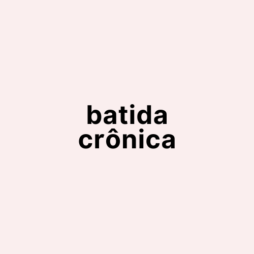 batida crônica