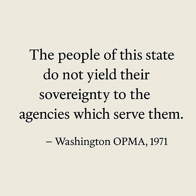 Create a minimalist meme featuring the quote: “The people of this state do not yield their sovereignty to the agencies which serve them.” — Washington OPMA, 1971. Use a clean, elegant design with subtle typography and a muted background that evokes civic responsibility and transparency.
