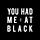 You Had Me at Black