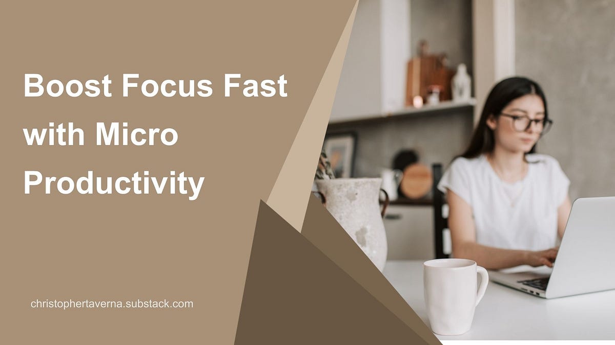 Boost Focus Fast with Micro Productivity