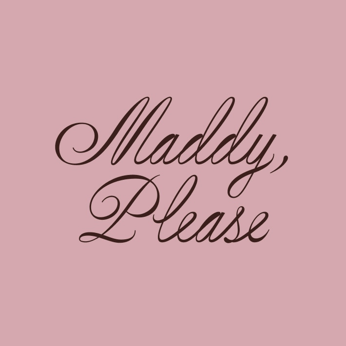 Maddy, Please