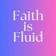 Faith is Fluid