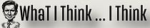 What I Think ... I Think
